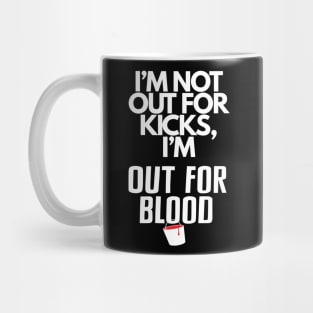 I'm not out for kicks... Mug